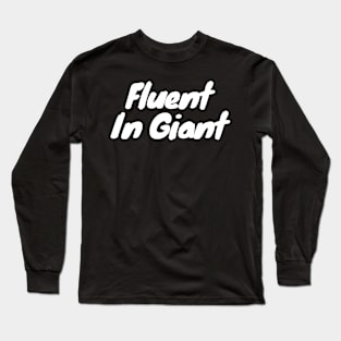 Fluent in Giant Long Sleeve T-Shirt